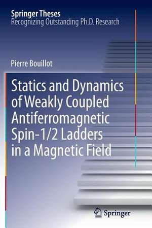 Statics and Dynamics of Weakly Coupled Antiferromagnetic Spin-1/2 Ladders in a Magnetic Field de Pierre Bouillot