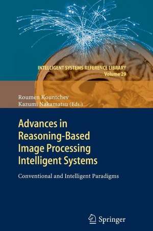 Advances in Reasoning-Based Image Processing Intelligent Systems: Conventional and Intelligent Paradigms de Roumen Kountchev