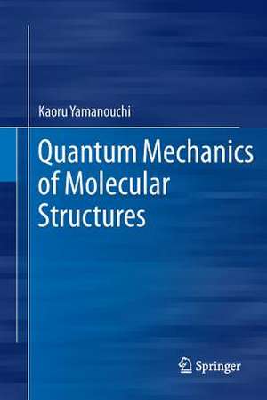 Quantum Mechanics of Molecular Structures de Kaoru Yamanouchi