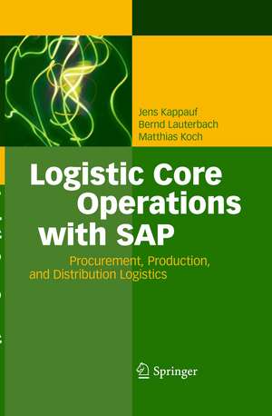 Logistic Core Operations with SAP: Procurement, Production and Distribution Logistics de Jens Kappauf