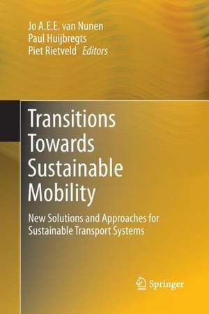 Transitions Towards Sustainable Mobility: New Solutions and Approaches for Sustainable Transport Systems de Jo A.E.E. van Nunen