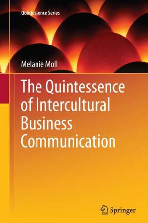 The Quintessence of Intercultural Business Communication de Melanie Moll