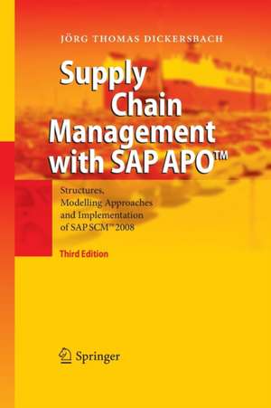 Supply Chain Management with SAP APO™: Structures, Modelling Approaches and Implementation of SAP SCM™ 2008 de Jörg Thomas Dickersbach