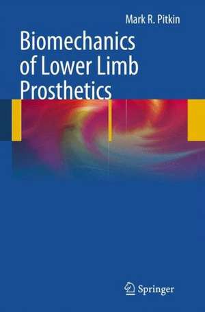 Biomechanics of Lower Limb Prosthetics de Mark R. Pitkin