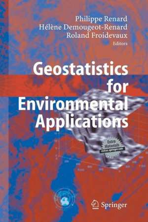 Geostatistics for Environmental Applications: Proceedings of the Fifth European Conference on Geostatistics for Environmental Applications de Philippe Renard