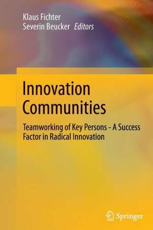 Innovation Communities: Teamworking of Key Persons - A Success Factor in Radical Innovation de Klaus Fichter