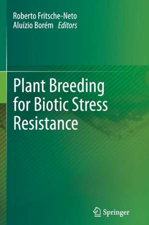 Plant Breeding for Biotic Stress Resistance de Roberto Fritsche-Neto