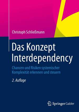 Das Konzept Interdependency: Chancen und Risiken systemischer Komplexität erkennen und steuern de Christoph Schließmann