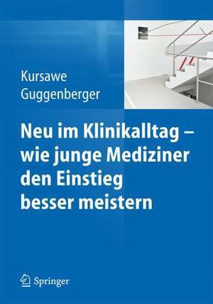 Neu im Klinikalltag - wie junge Mediziner den Einstieg besser meistern de Hubertus K. Kursawe