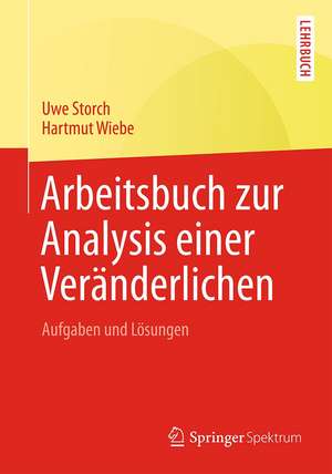 Arbeitsbuch zur Analysis einer Veränderlichen: Aufgaben und Lösungen de Uwe Storch