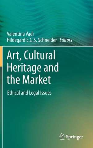 Art, Cultural Heritage and the Market: Ethical and Legal Issues de Valentina Vadi