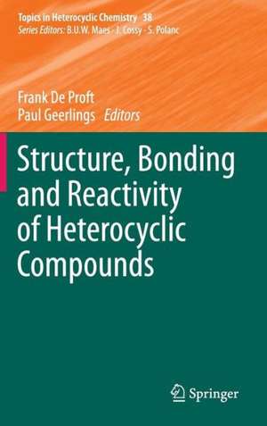 Structure, Bonding and Reactivity of Heterocyclic Compounds de Frank De Proft