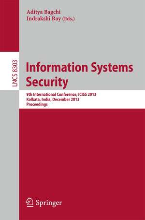 Information Systems Security: 9th International Conference, ICISS 2013, Kolkata, India, December 16-20, 2013. Proceedings de Aditya Bagchi