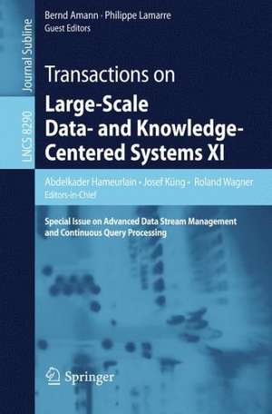 Transactions on Large-Scale Data- and Knowledge-Centered Systems XI: Special Issue on Advanced Data Stream Management and Continuous Query Processing de Abdelkader Hameurlain