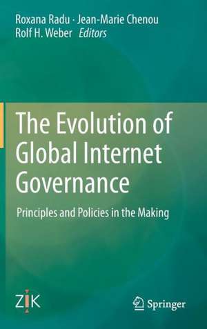 The Evolution of Global Internet Governance: Principles and Policies in the Making de Roxana Radu