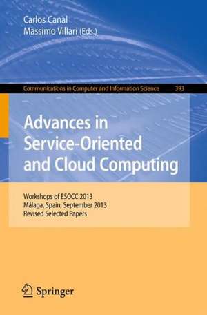 Advances in Service-Oriented and Cloud Computing: Workshops of ESOCC 2013, Málaga, Spain, September 11-13, 2013, Revised Selected Papers de Carlos Canal