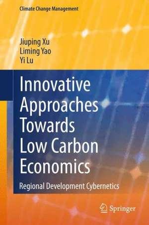 Innovative Approaches Towards Low Carbon Economics: Regional Development Cybernetics de Jiuping Xu