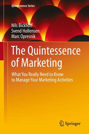 The Quintessence of Marketing: What You Really Need to Know to Manage Your Marketing Activities de Nils Bickhoff