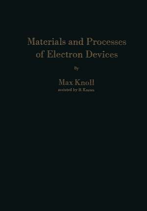 Materials and Processes of Electron Devices: Werkstoffe und Verfahren zur Herstellung von Entladungsgeräten / Matériaux et procédés pour la construction d’appareils de décharges électriques / Materiales y procesos de fabricación para elementos electrónicos de Benjamin Kazan