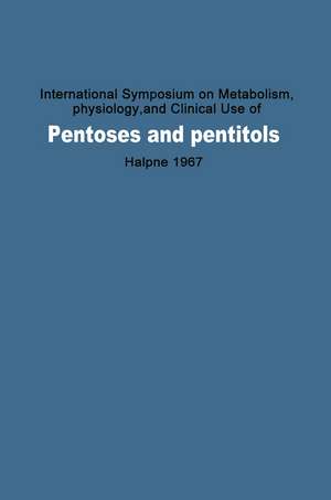 International Symposium on Metabolism, Physiology, and Clinical Use of Pentoses and Pentitols: Hakone, Japan, August 27th–29th, 1967 de Bernard L. Horecker