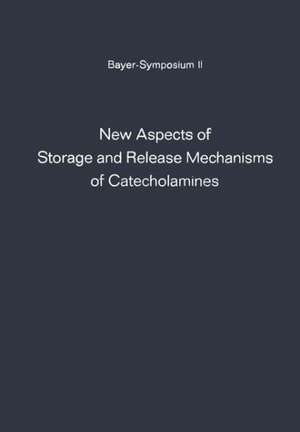 New Aspects of Storage and Release Mechanisms of Catecholamines: Held at Grosse Ledder near Cologne, Germany, October 9th- 12th, 1969 de Günter Kroneberg