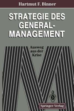 Strategie des General-Management: Ausweg aus der Krise de Hartmut F. Binner