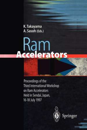 Ram Accelerators: Proceedings of the Third International Workshop on Ram Accelerators Held in Sendai, Japan, 16–18 July 1997 de Kazuyoshi Takayama