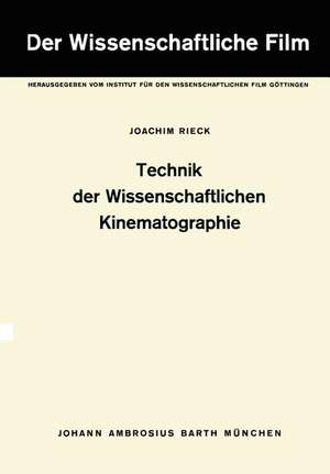 Technik der Wissenschaftlichen Kinematographie: Band 2: Technik der Wissenschaftlichen Kinematographie de J. Rieck