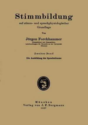 Stimmbildung auf stimm- und sprachphysiologischer Grundlage: Zweiter Band: Die Ausbildung der Sprechstimme de Jörgen Forchhammer