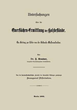 Untersuchungen über die Querflächen-Ermittlung der Holzbestände: Ein Beitrag zur Lehre von der Bestands-Massenaufnahme de F. Grundner