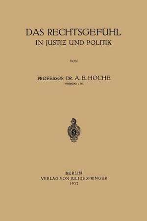 Das Rechtsgefühl in Justiz und Politik de A. E. Hoche