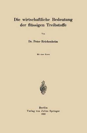 Die wirtschaftliche Bedeutung der flüssigen Treibstoffe de Peter Reichenheim