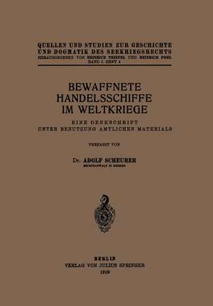 Bewaffnete Handelsschiffe im Weltkriege: Eine Denkschrift Unter Benutzung Amtlichen Materials de Adolf Scheurer