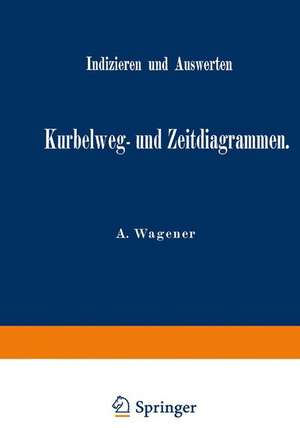 Indizieren und Auswerten von Kurbelweg- und Zeitdiagrammen de A. Wagener