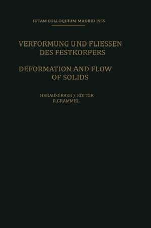 Deformation and Flow of Solids / Verformung und Fliessen des Festkörpers: Colloquium Madrid September 26–30, 1955 / Kolloquium Madrid 26. bis 30. September 1955 de Richard Grammel