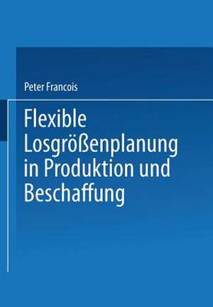 Flexible Losgrößenplanung in Produktion und Beschaffung de Peter Francois