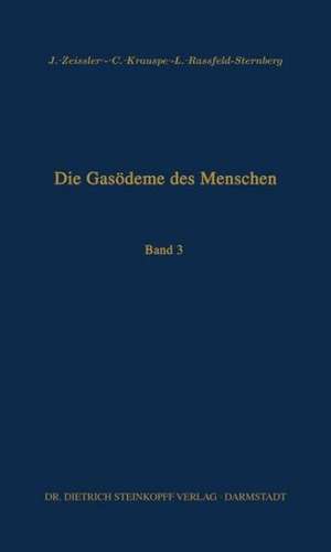 Die Gasödeme des Menschen: Allgemeine bakteriologische und pathologisch-anatomische Grundlagen: Band III de J. Zeissler