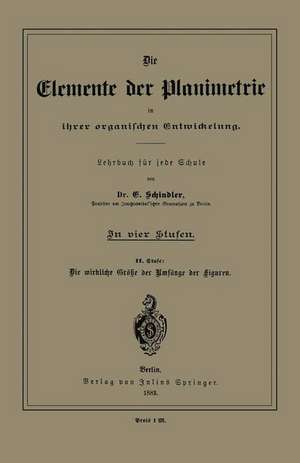 Die Elemente der Planimetrie in ihrer organischen Entwickelung: Lehrbuch für jede Schule de E. Schindler