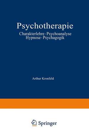 Psychotherapie: Charakterlehre · Psychoanalyse · Hypnose · Psychagogik de Arthur Kronfeld