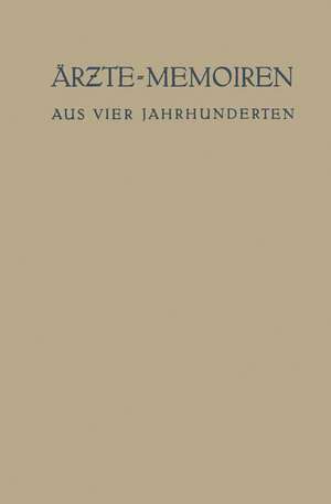 Ärzte-Memoiren: Aus Vier Jahrhunderten de Erich Ebstein