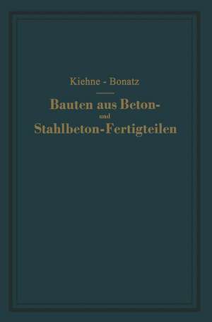 Bauten aus Beton- und Stahlbeton-Fertigteilen: Ein Lehrbuch de Peter Bonatz