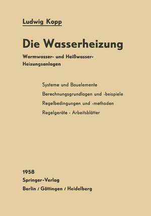 Die Wasserheizung: Warmwasser- und Heißwasser-Heizungsanlagen Ein Lehr- und Nachschlagebuch de Ludwig Kopp