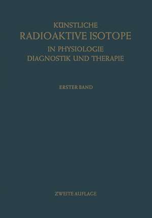 Künstliche Radioaktive Isotope in Physiologie Diagnostik und Therapie/Radioactive Isotopes in Physiology Diagnostics and Therapy de Herbert Schwiegk