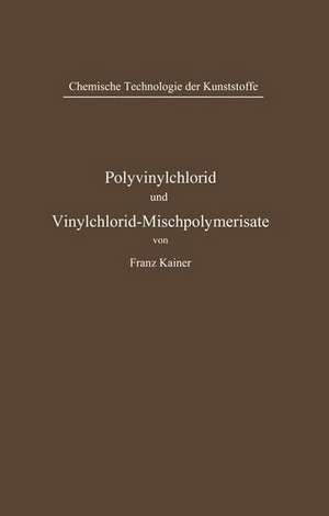 Polyvinylchlorid und Vinylchlorid-Mischpolymerisate de Franz Kainer