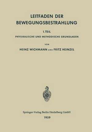 Leitfaden der Bewegungsbestrahlung: 1. Teil Physikalische und Methodische Grundlagen de Heinz Wichmann