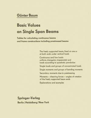 Basic Values on Single Span Beams: Tables for calculating continuous beams and frame constructions including prestressed beams de G. Baum