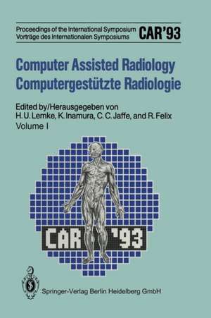 Computer Assisted Radiology / Computergestützte Radiologie: Proceedings of the International Symposium / Vorträge des Internationalen Symposiums CAR'93 Computer Assisted Radiology de Heinz U. Lemke