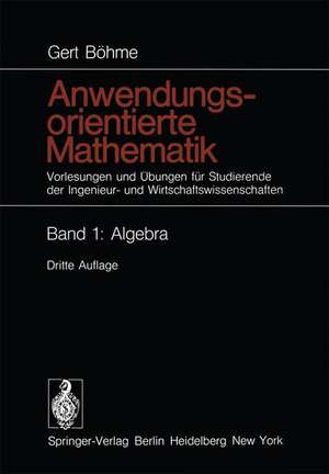 Anwendungsorientierte Mathematik: Vorlesungen und Übungen für Studierende der Ingenieur- und Wirtschaftswissenschaften Band 1: Algebra de Gert Böhme