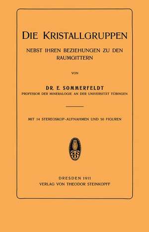 Die Kristallgruppen: Nebst Ihren Beziehungen zu den Raumgittern de E. Sommerfeldt