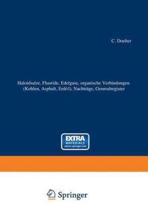 Haloidsalze, Fluoride, organische Verbindungen (Kohlen, Asphalt, Erdöl), Nachträge, Generalregister: (Schlußband) de C. Doelter